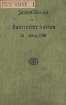Jahres-Bericht über die Untersuchungen und Fortschritte auf dem Gesammtgebiete der Zuckerfabrikation, 1881