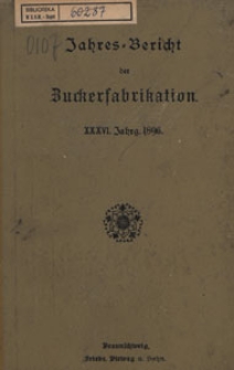 Jahres-Bericht über die Untersuchungen und Fortschritte auf dem Gesammtgebiete der Zuckerfabrikation, 1896