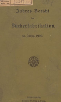 Jahres-Bericht über die Untersuchungen und Fortschritte auf dem Gesammtgebiete der Zuckerfabrikation, 1900