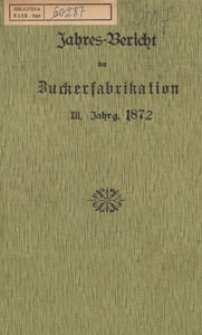 Jahres-Bericht &uuml;ber die Untersuchungen und Fortschritte auf dem Gesammtgebiete der Zuckerfabrikation, 1872