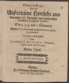 Psalmodia Regia, T.1. Auszerlesene Spraeche aus den ersten 25. Pslamen, des geistreichen kœniglichen Propheten Davids....Componirt vnd gesetzt Von Samuele Michaele, Dresdensi, Organ
