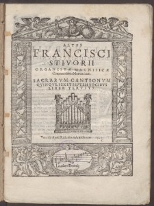 Francisci Stivorii Organistae Magnificae Communitatis Montanianae : Sacrarvm Cantionvm Qvinqve, Sex Et Septem Vocibvs.