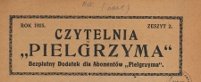 Czytelnia Pielgrzyma : bezpłatny dodatek dla abonentów "Pielgrzyma", 1925 z. 2