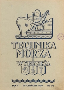 Technika Morza i Wybrzeża : organ Naczelnej Organizacji Technicznej : miesięcznik poświęcony zagadnieniom budownictwa morskiego, okrętowego i żeglugi, 1950.01-02 nr 1/2