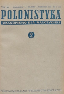 Polonistyka : czasopismo dla nauczycieli / wydawane na zlecenie Ministerstwa Oświaty przy wsp&oacute;łpracy Ł&oacute;dzkiego Oddziału Towarzystwa Literackiego im. A. Mickiewicza, 1950.03-04 nr 2