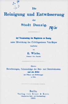 Die Reinigung und Entwässerung der Stadt Danzig : auf Veranlassung des Magistrats zu Danzig unter Mitwirkung des Civil-Ingenieurs Veit-Meyer