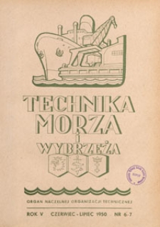 Technika Morza i Wybrzeża : organ Naczelnej Organizacji Technicznej : miesięcznik poświęcony zagadnieniom budownictwa morskiego, okrętowego i żeglugi, 1950.06-07 nr 6-7