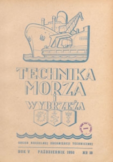 Technika Morza i Wybrzeża : organ Naczelnej Organizacji Technicznej : miesięcznik poświęcony zagadnieniom budownictwa morskiego, okrętowego i żeglugi, 1950.10 nr 10