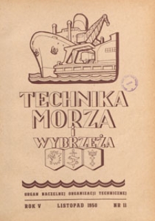 Technika Morza i Wybrzeża : organ Naczelnej Organizacji Technicznej : miesięcznik poświęcony zagadnieniom budownictwa morskiego, okrętowego i żeglugi, 1950.11 nr 11