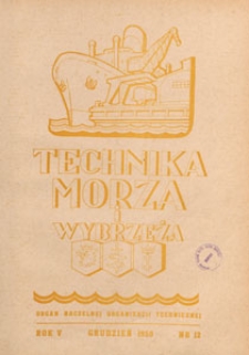 Technika Morza i Wybrzeża : organ Naczelnej Organizacji Technicznej : miesięcznik poświęcony zagadnieniom budownictwa morskiego, okrętowego i żeglugi, 1950.12 nr 12
