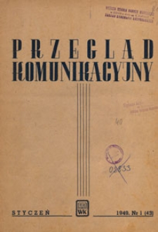 Przegląd Komunikacyjny : miesięcznik poświęcony zagadnieniom ogólnym komunikacji : czasopismo resortu komunikacji, 1949.01 nr 1