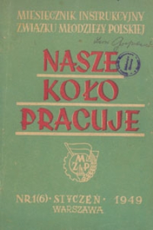 Nasze Koło Pracuje : miesięcznik instrukcyjny Związku Młodzieży Polskiej, 1949.01 nr 1