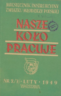 Nasze Koło Pracuje : miesięcznik instrukcyjny Związku Młodzieży Polskiej, 1949.02 nr 2