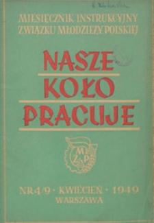 Nasze Koło Pracuje : miesięcznik instrukcyjny Związku Młodzieży Polskiej, 1949.04 nr 4