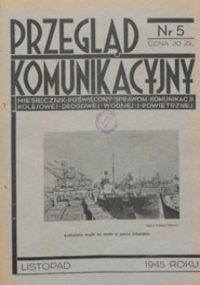 Przegląd Komunikacyjny : miesięcznik poświęcony sprawom komunikacji kolejowej, drogowej, wodnej i powietrznej, 1945.11 nr 5
