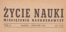 Życie Nauki : miesięcznik naukoznawczy, 1947.03-04 nr 15-16