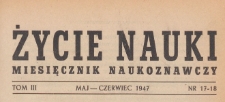 Życie Nauki : miesięcznik naukoznawczy, 1947.05-06 nr 17-18