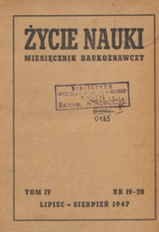 Życie Nauki : miesięcznik naukoznawczy, 1947.07-08 nr 19-20