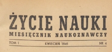 Życie Nauki : miesięcznik naukoznawczy, 1946.04 nr 4