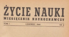 Życie Nauki : miesięcznik naukoznawczy, 1946.06 nr 6