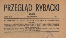Przegląd Rybacki : miesięcznik poświęcony sprawom rybactwa : organ Związku Organizacyj Rybackich Rzeczypospolitej Polskiej i wsp&oacute;łdziałających plac&oacute;wek rybackich, naukowych i gospodarczych : wydawany przy pomocy zasiłku Ministerstwa Rolnictwa i Reform Rolnych, 1949.11 nr 11