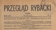 Przegląd Rybacki : poświęcony wszystkim dziedzinom rybactwa polskiego : organ Związku Organizacyj Rybackich Rzeczypospolitej Polskiej i wsp&oacute;łdziałających plac&oacute;wek, 1948.03 nr 3