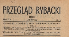 Przegląd Rybacki : poświęcony wszystkim dziedzinom rybactwa polskiego : organ Związku Organizacyj Rybackich Rzeczypospolitej Polskiej i wsp&oacute;łdziałających plac&oacute;wek, 1948.06 nr 6