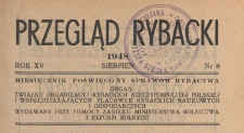Przegląd Rybacki : poświęcony wszystkim dziedzinom rybactwa polskiego : organ Związku Organizacyj Rybackich Rzeczypospolitej Polskiej i wsp&oacute;łdziałających plac&oacute;wek, 1948.08 nr 8