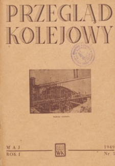 Przegląd Kolejowy : miesięcznik techniczno-gospodarczy : czasopismo kolei państwowych, 1949.05 nr 5