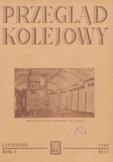 Przegląd Kolejowy : miesięcznik techniczno-gospodarczy : czasopismo kolei państwowych, 1949.11 nr 11