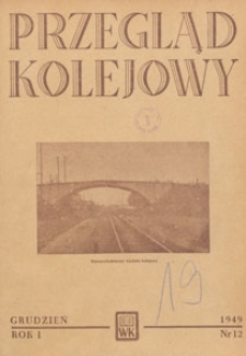 Przegląd Kolejowy : miesięcznik techniczno-gospodarczy : czasopismo kolei państwowych, 1949.12 nr 12
