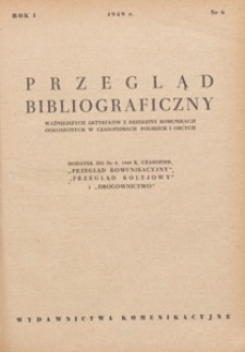 Przegląd Bibliograficzny Ważniejszych Artykułów z Dziedziny Komunikacji Ogłoszonych w Czasopismach Polskich i Obcych : Dodatek Do Nr. 9. 1949 r. Czasopism : "Przegląd Komunikacyjny" i "Przegląd Kolejowy"