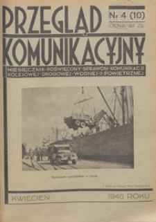 Przegląd Komunikacyjny : miesięcznik poświęcony sprawom komunikacji kolejowej, drogowej, wodnej i powietrznej, 1946.04 nr 4