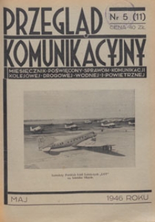 Przegląd Komunikacyjny : miesięcznik poświęcony sprawom komunikacji kolejowej, drogowej, wodnej i powietrznej, 1946.05 nr 5