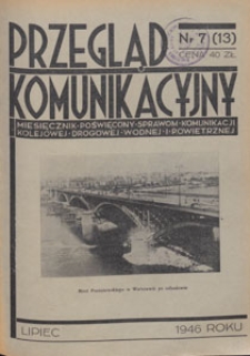Przegląd Komunikacyjny : miesięcznik poświęcony sprawom komunikacji kolejowej, drogowej, wodnej i powietrznej, 1946.07 nr 7
