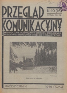 Przegląd Komunikacyjny : miesięcznik poświęcony sprawom komunikacji kolejowej, drogowej, wodnej i powietrznej, 1946.10 nr 10