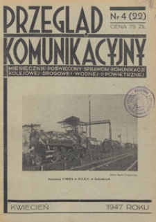 Przegląd Komunikacyjny : miesięcznik poświęcony sprawom komunikacji kolejowej, drogowej, wodnej i powietrznej, 1947.04 nr 4