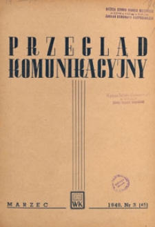 Przegląd Komunikacyjny : miesięcznik poświęcony zagadnieniom ogólnym komunikacji : czasopismo resortu komunikacji, 1949.03 nr 3