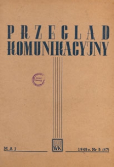 Przegląd Komunikacyjny : miesięcznik poświęcony zagadnieniom ogólnym komunikacji : czasopismo resortu komunikacji, 1949.05 nr 5