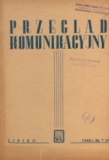 Przegląd Komunikacyjny : miesięcznik poświęcony zagadnieniom ogólnym komunikacji : czasopismo resortu komunikacji, 1949.07 nr 7