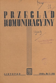 Przegląd Komunikacyjny : miesięcznik poświęcony zagadnieniom og&oacute;lnym komunikacji : czasopismo resortu komunikacji, 1949.11 nr 11
