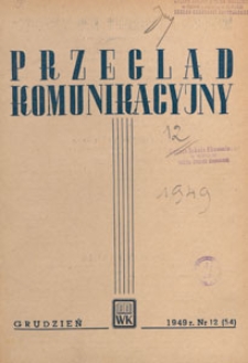 Przegląd Komunikacyjny : miesięcznik poświęcony zagadnieniom ogólnym komunikacji : czasopismo resortu komunikacji, 1949.12 nr 12