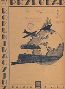 Przegląd Komunikacyjny : miesięcznik poświęcony zagadnieniom og&oacute;lnym komunikacji : czasopismo resortu komunikacji, 1950.03 nr 3