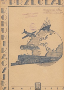Przegląd Komunikacyjny : miesięcznik poświęcony zagadnieniom ogólnym komunikacji : czasopismo resortu komunikacji, 1950.05 nr 5