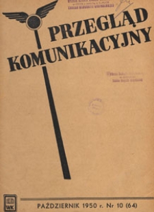 Przegląd Komunikacyjny : miesięcznik poświęcony zagadnieniom ogólnym komunikacji : czasopismo resortu komunikacji, 1950.10 nr 10