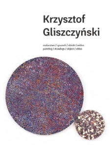 Krzysztof Gliszczyński. Malarstwo, rysunek, obiekt, wideo