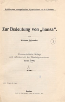 Zur Bedeutung von "hansa" : wissenschaftliche Beilage zum Jahresbericht des Elisabetgymnasiums Ostern 1908