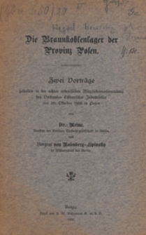 Die Braunkohlerlager der Provinz Posen : zwei Vortr&auml;ge gehalten in der achten ordentlichen Mitgliederversammlung des Verbandes Ostdeutscher Industrieller am 20. Oktober 1905 in Posen