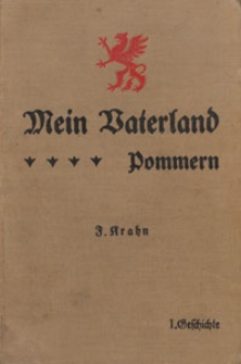 Mein Vaterland : Vaterländische Geschichte Erd- und Naturkunde auf heimatlicher Grundlage, im Sinne der Arbeitschule : in 3 gesonderten Teilen. A, Für die Provinz Pommern. Bd. 1, Geschichte