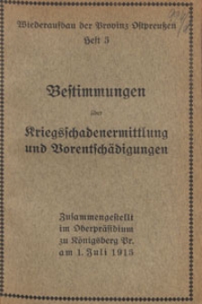Bestimmungen &uuml;ber Kriegsschadenermittlung und Vorentsch&auml;digungen : zusammengestellt im Oberpr&auml;sidium zu K&ouml;nigsberg Pr. am 1. Juli 1915